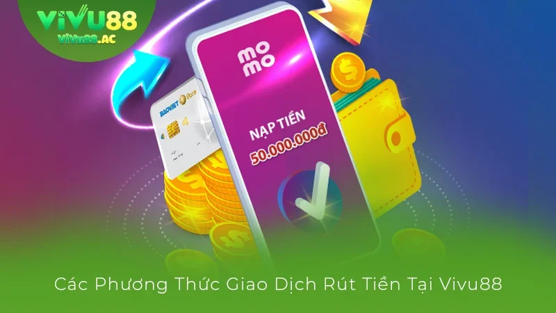 Các phương thức giao dịch rút tiền vivu88 phổ biến
