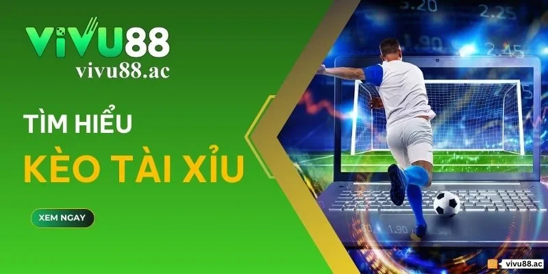 Kèo tài xỉu bóng đá là gì?