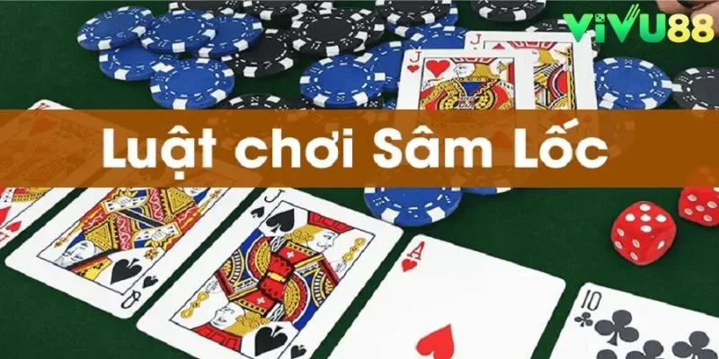 Cách chơi sâm lốc được chia sẻ chi tiết từ A - Z cho tân thủ