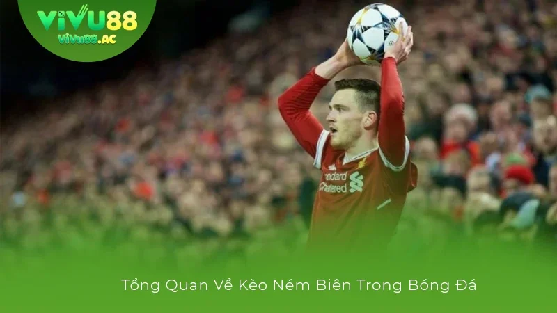 Kèo ném biên trong bóng đá được hiểu như thế nào?