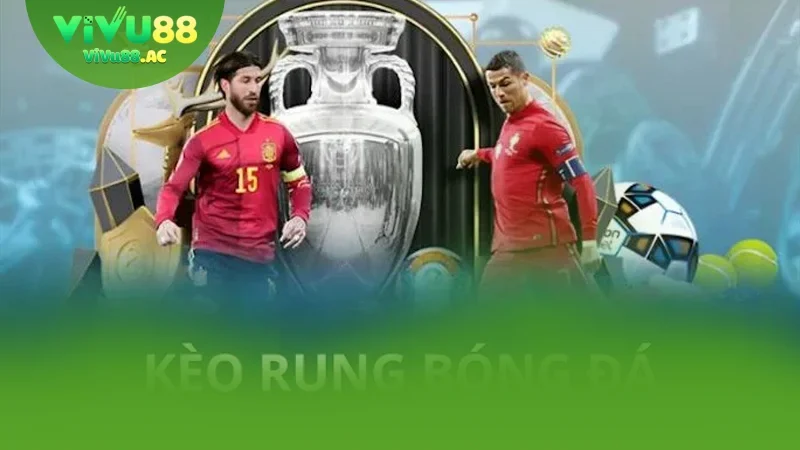 Kèo rung bóng đá là gì?