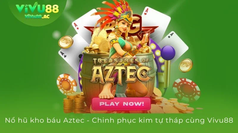 Nổ hũ kho báu aztec