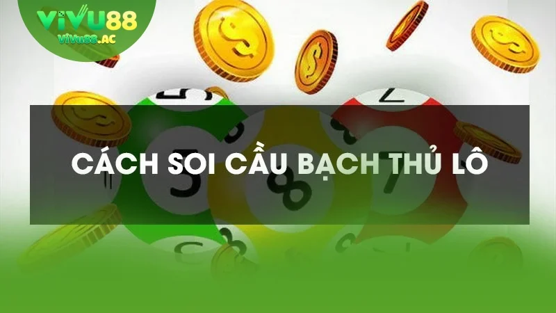 Soi cầu bạch thủ
